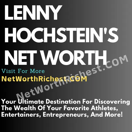 Lenny Hochstein Net Worth